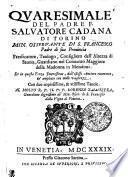 QVARESIMALE DEL PADRE F. SALVATORE CADANA DI TORINO MIN. OSSERVANTE DI S. FRANCESCO Padre di sua Prouincia Predicatore, Teologo, Consigliero dell' Altezza di Sauoia, Guardiano nel Conuento Maggiore della Madonna in Mondouì
