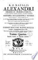 R.p. Natalis Alexandri ... Historia ecclesiastica Veteris Novique Testamenti ab orbe condito ad annum post Christum natum millesimum sexcentesimum: et in loca ejusdem insignia dissertationes historicae, ..