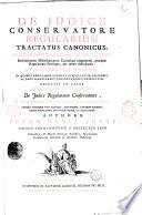 R. P. Petri M. Forti De judice conservatore regularium tractatus canonicus