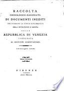Raccolta chronologico-ragionata di documenti inediti che formano la storia diplomatica della rivoluzione e caduta della repubblica di Venezia