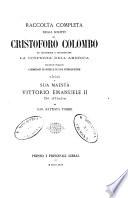 Raccolta completa degli scritti di Cristoforo Colombo ad illustrare e documentare la scoperta dell'America recati in italiano corredati di note e di una introduzione e dedicati a sua maesta Vittorio Emanuele 2. Re d'Italia