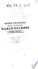Raccolta completa di tutte le commedie in prosa ed in verso del signor Carlo Goldoni ...