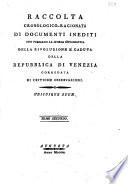Raccolta cronologico-ragionata di documenti inediti che formano la storia diplomatica della rivoluzione e caduta della Repubblica di Venezia corredata di critiche osservazioni. Tomo primo °-secondo!