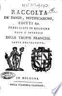 Raccolta de' bandi, notificazioni, editti &c. pubblicati in Bologna dopo l'ingresso delle truppe francesi accaduto li 18. giugno 1796. Parte prima-decimanona!