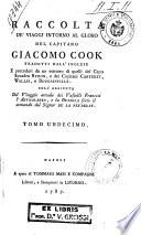 Raccolta de' viaggi intorno al globo del capitano Giacomo Cook tradotti dall'inglese e preceduti da un estratto di quelli del capo squadra Byron, e dei capitani Carteret, Wallis, e Bougainville. Coll'aggiunta del viaggio attuale dei vascelli francesi l'Astrolabio, e la Bussola sotto il comando del signor de La Peyreuse. Tomo primo -decimoterzo