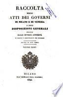Raccolta degli atti dei governi di Milano e di Venezia e delle disposizioni generali emanate dalle diverse autorità in oggetti si amminstrativi che giudiziarj