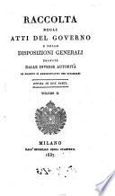 Raccolta degli atti del Governo e delle disposizioni generali emanate dalle diverse autorità in oggetti sì amministrativi che giudiziari. Patenti e notificazioni del governo di Lombardia