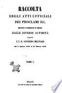 Raccolta degli atti ufficiali, dei proclami, ec. emanati e pubblicati dalle diverse autorità durante l'i. r. governo civile e militare del Regno Lombardo-veneto