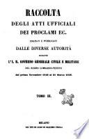 Raccolta degli atti ufficiali, dei proclami, ec. emanati e pubblicati dalle diverse autorità durante l'i. r. governo civile e militare del Regno Lombardo-veneto