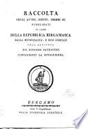 Raccolta degli avvisi, editti, ordini ec. pubblicati in nome della Repubblica bergamasca dalla municipalità, e suoi comitati coll'aggiunta dei discorsi patriotici concernenti la rivoluzione