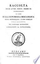 Raccolta degli avvisi, editti, ordini ec. pubblicati in nome della Repubblica bergamasca dalla municipalità, e suoi comitati coll'aggiunta dei discorsi patriotici concernenti la rivoluzione