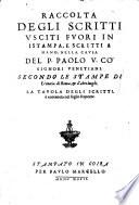 Raccolta degli scritti usciti fuori in istampa, e scritti a mano nella causa del P. Paolo V. co' signori Venetiani. Secondo le stampe di Venetia di Roma et d'altri luoghi