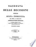 Raccolta delle decisioni della ruota fiorentina dal 1700 al 1808 disposte per ordine cronologico
