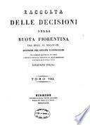 Raccolta delle decisioni della ruota fiorentina dal 1700 al 1808 disposte per ordine cronologico