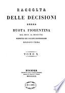 Raccolta delle decisioni della ruota fiorentina dal 1700 al 1808 disposte per ordine cronologico