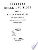 Raccolta delle decisioni della ruota fiorentina dal 1800 al 1808 disposte per ordine cronologico