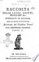 Raccolta delle leggi, editti, proclami &c. pubblicati in Bologna dopo la nuova costituzione presentata dal cittadino Trouvé alla Repubblica cisalpina. Parte 1. -17.!