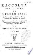 Raccolta delle opere di F. Paolo Sarpi dell' Ordine de' Servi di Maria ...