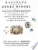 Raccolta delle opere minori di Lodovico Antonio Muratori bibliotecario del serenissimo signor duca di Modena