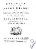 Raccolta delle opere minori di Lodovico Antonio Muratori bibliotecario del serenissimo signor duca di Modena