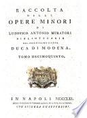 Raccolta delle opere minori di Ludovico Antonio Muratori bibliotecario del serenissimo signor duca di Modena