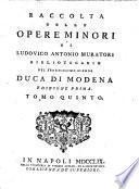 Raccolta delle opere minori di Ludovico Antonio Muratori bibliotecario del serenissimo signor duca di Modena