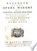 Raccolta delle opere minori di Ludovico Antonio Muratori bibliotecario del serenissimo signor duca di Modena
