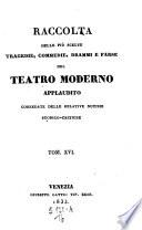 Raccolta delle piu scelte Tragedie, Commedie, Drammi e Farse del Teatro moderno applaudito. Corr. delle relative notizie storicocritiche