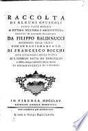 Raccolta di alcuni opuscoli sopra varie materie di pittura, scultura e architettura scritti in diverse occasioni da Filippo Baldinucci
