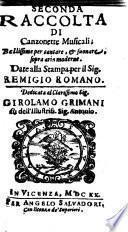 ... Raccolta Di Bellissime Canzonette musicali, e moderne, Di Auttori grauissimi nella poesia, & nella Musica