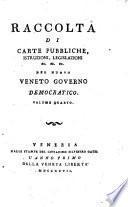 Raccolta di Carte pubbliche, istruzioni, legislazioni ... del nuovo Veneto Governo Democratico
