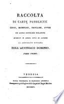 Raccolta di carte pubbliche, leggi, manifesti, proclami, avvisi, ed altri opuscoli relativi ... al sospirato ritorno dell'austriaco dominio