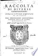 Raccolta di diverse compositioni sopra le vittorie acquistate in Fiandra dal serenissimo Alessandro Farnese Duca di Parma, et di Piacenza, etc