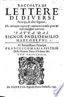 Raccolta di lettere di diversi Principi,&altri signori che contengono negotij et complimenti, etc