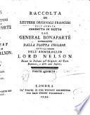 Raccolta di lettere originali francesi dell'armata condotta in Egitto dal general Bonaparte intercette dalla flotta inglese sotto gli ordini dell'ammiraglio lord Nelson recate in italiano coll'originale del testo francese, e dalle note inglesi. Parte prima [-quinta]