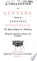 Raccolta di lettere, scritte in tempo delle sue nunziature di Francia e di Fiandra. A collection of letters ...