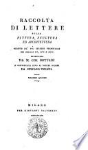 Raccolta di lettere sulla pittura, scultura ed architettura scritte da' più celebri personaggi dei secoli 15., 16. e 17. pubblicata da m. Gio. Bottari e continuata fino ai nostri giorni da Stefano Ticozzi. Volume primo [-ottavo ed ultimo]
