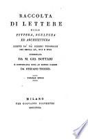 Raccolta di lettere sulla pittura, scultura ed architettura scritte da' più celebri personaggi dei secoli 15., 16. e 17. pubblicata da m. Gio. Bottari e continuata fino ai nostri giorni da Stefano Ticozzi. Volume primo [-ottavo ed ultimo]