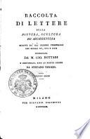 Raccolta di lettere sulla pittura, scultura ed architettura scritte da' più celebri personaggi dei secoli 15., 16. e 17. pubblicata da m. Gio. Bottari e continuata fino ai nostri giorni da Stefano Ticozzi. Volume primo [-ottavo ed ultimo]