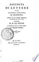 Raccolta di lettere sulla pittura, scultura ed architettura scritte da' più celebri personaggi dei secoli 15., 16. e 17. pubblicata da m. Gio. Bottari e continuata fino ai nostri giorni da Stefano Ticozzi. Volume primo [-ottavo ed ultimo]