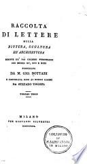 Raccolta di lettere sulla pittura, scultura ed architettura scritte da' più celebri personaggi dei secoli XV, XVI, e XVII