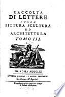 Raccolta di Lettere sulla Pittura, Scultura ed Architettura scritte da'piu celebri Professori che in dette arti fiorirono dal Secolo XV. al XVII