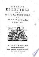 Raccolta di Lettere sulla Pittura, Scultura ed Architettura scritte da'piu celebri Professori che in dette arti fiorirono dal Secolo XV. al XVII