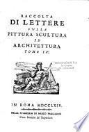 Raccolta di lettere sulla pittura scultura ed architettura, scritte da' piu celebri professori che in dette arti fiorirono dal secolo XV al XVII