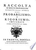 Raccolta di molte proposizione estratte dall ́istoria del Probabilismo e Rigorismo, impugnate come apposte al vero