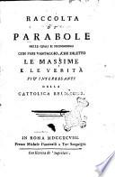 Raccolta di parabole nelle quali si propongono con pari vantaggio, che diletto le massime e le verita piu interessanti della cattolica religione