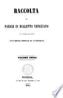 Raccolta Di Poesie In Dialetto Veneziano D' Ogni Secolo Nuovamente Ordinata Ed Accresciuta ; Volume Unico