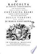 Raccolta di poetici componimenti in occasione che la nobil donna veste l'abito religioso nel regio monastero delle vergini col nome di Maria Contarina [Daniel Florio, Cirillo Busana, Marco Eugenio Pesci ... et al.]