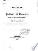 Raccolta di problemi di geometria risoluti con l'analisi algebrica da Fortunato Padula