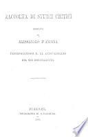 Raccolta di studii critici dedicata ad Alessandro d'Ancona festeggiandosi il XL anniversario del suo insegnamento